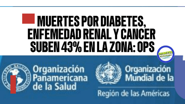📰 MUERTEs  por ENT, incluida la diabetes  e insuficiencia renal,  aumentan 43% en las Américas:&nbsp;OPS